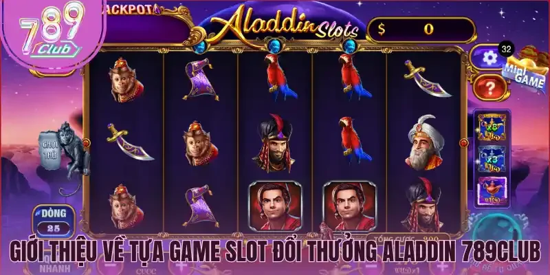 Giới thiệu về tựa game slot đổi thưởng Aladdin 789Club